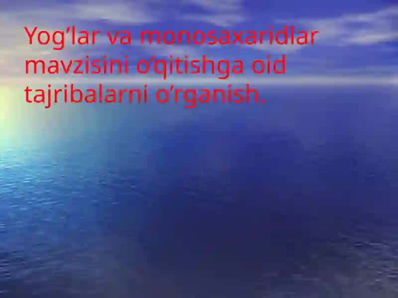 Yog’lar va monosaxaridlar mavzisini o’qitishga oid tajribalarni o’rganish