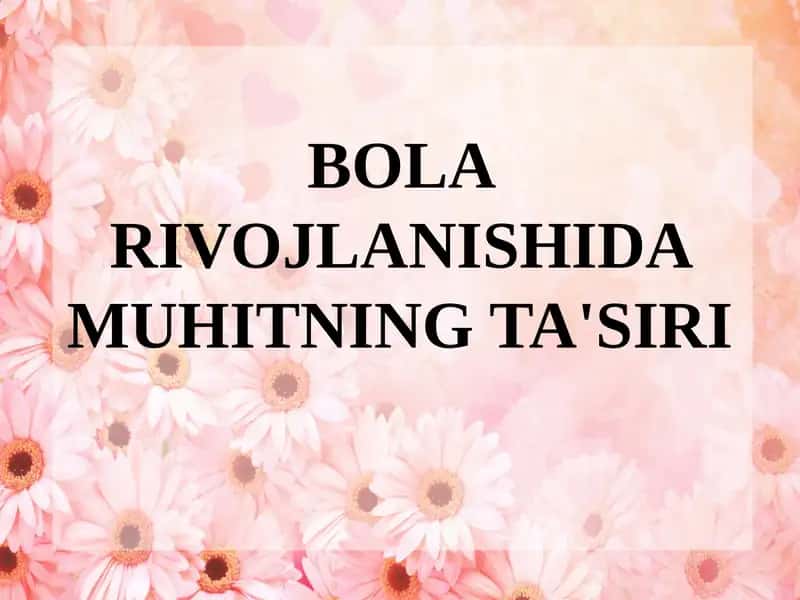 BOLA RIVOJLANISHIDA MUHITNING TA'SIRI 1