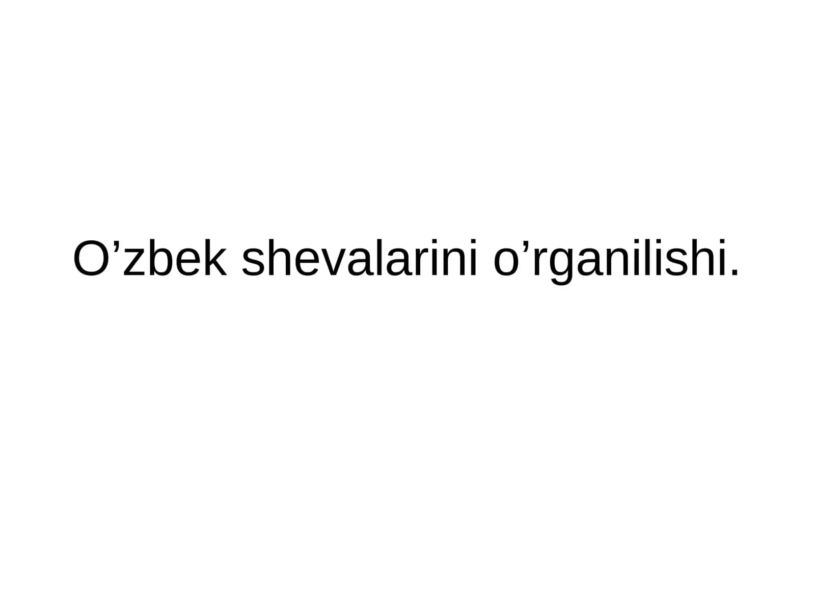 O’zbek shevalarini o’rganilishi. 1