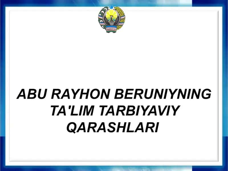 ABU RAYHON BERUNIYNING TA'LIM TARBIYAVIY QARASHLARI 1
