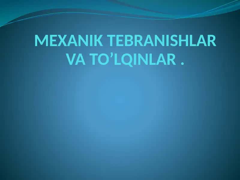 Mexanik tebranishlar va to'lqinlar 1