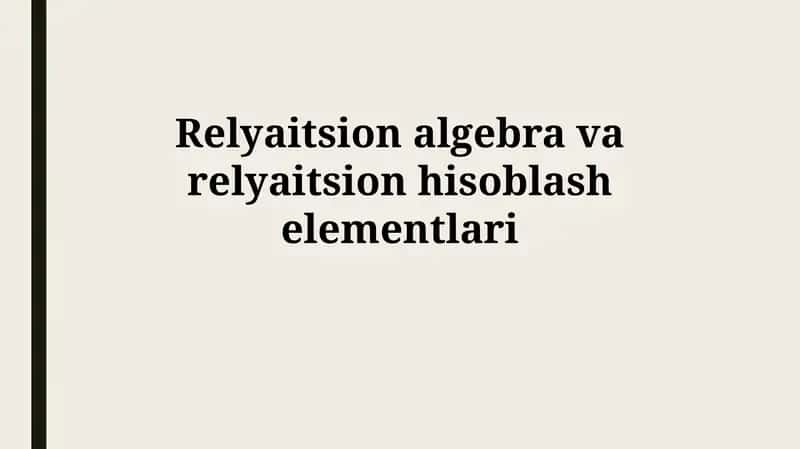 Relatsion algebra va relatsion hisob elementlari 1