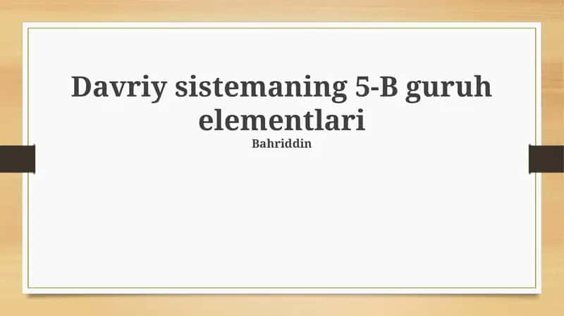 Davriy sistemaning 5-B guruh elementlari 1