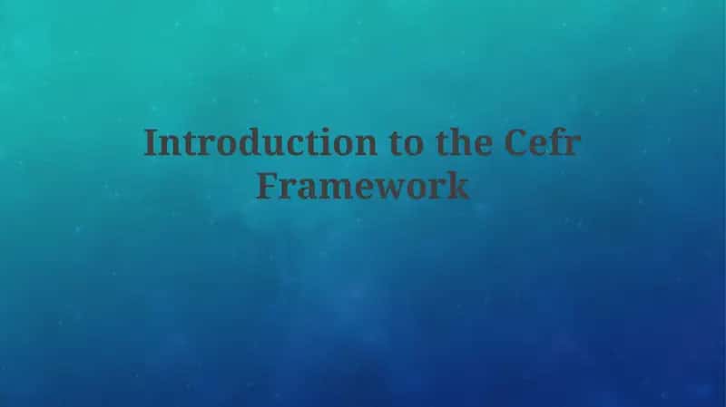 Introduction to the CEFR Framework 1