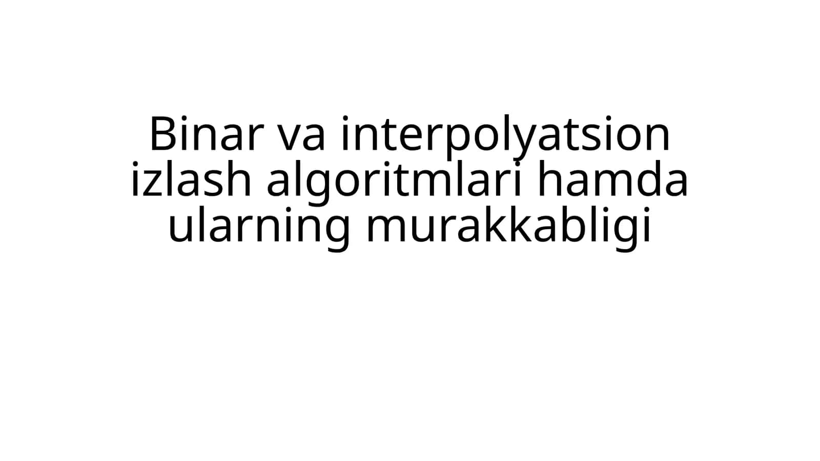 Binar va interpolyatsion izlash algoritmlari hamda ularning murakkabligi 1