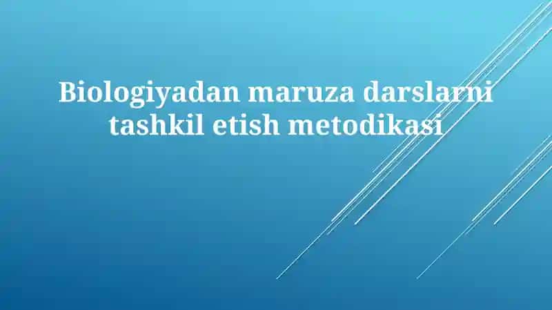 Biologiyadan maruzadarslarni tashkil etish metodikasi