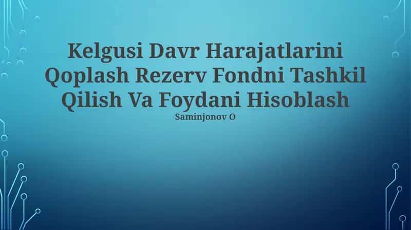 Kelgusi Davr Harajatlarini Qoplash Rezerv Fondni Tashkil Qilish Va Foydani Hisoblash 1