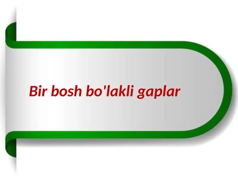 Bir bosh bo‘lakli gaplar 1