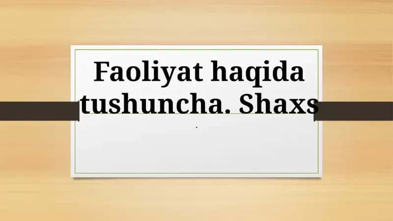 Faoliyat haqida tushuncha. Shaxs 1