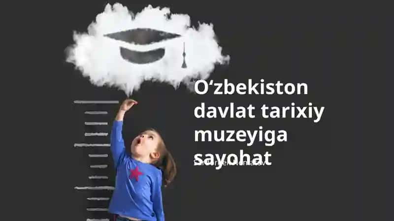 Oʻzbekiston davlat tarixiy muzeyiga sayohat