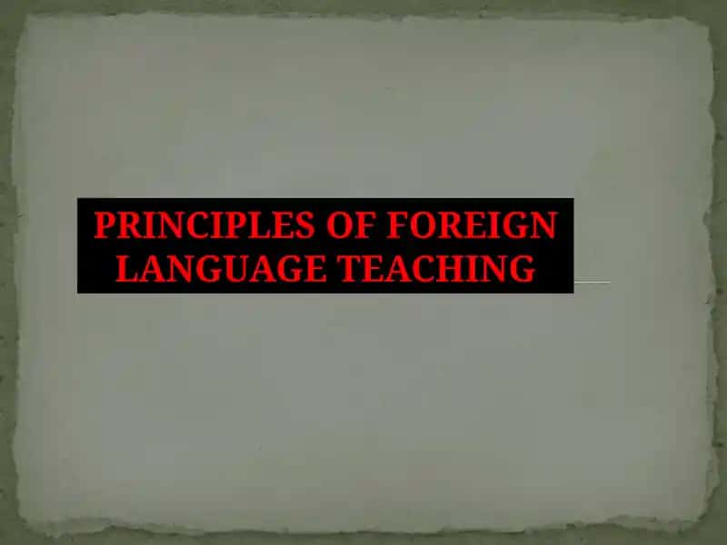 PRINCIPLES OF FOREIGN LANGUAGE TEACHING