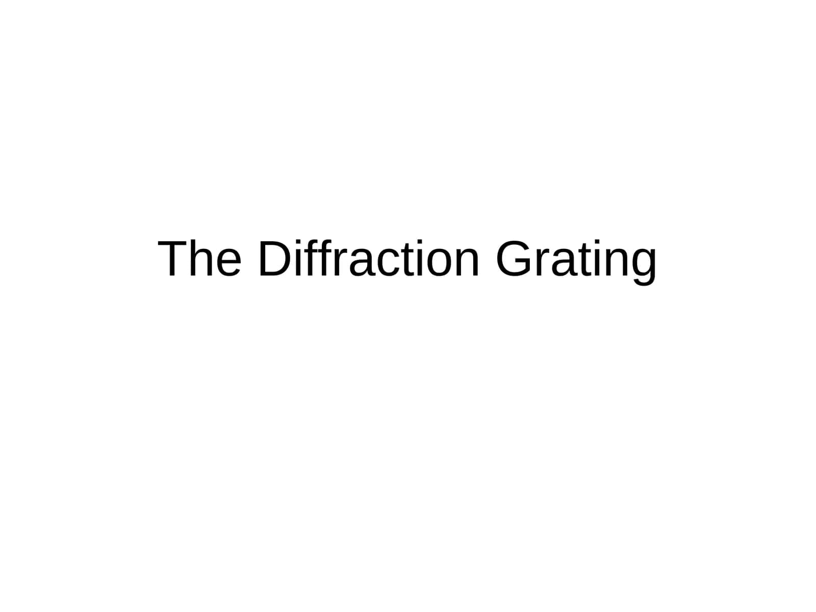 The Diffraction Grating 1