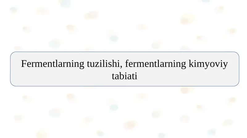 Fermentlarning tuzilishi, fermentlarning kimyoviy tabiati 1
