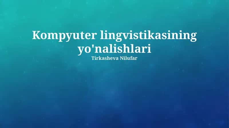 Kompyuter lingvistikasining yo'nalishlari 1
