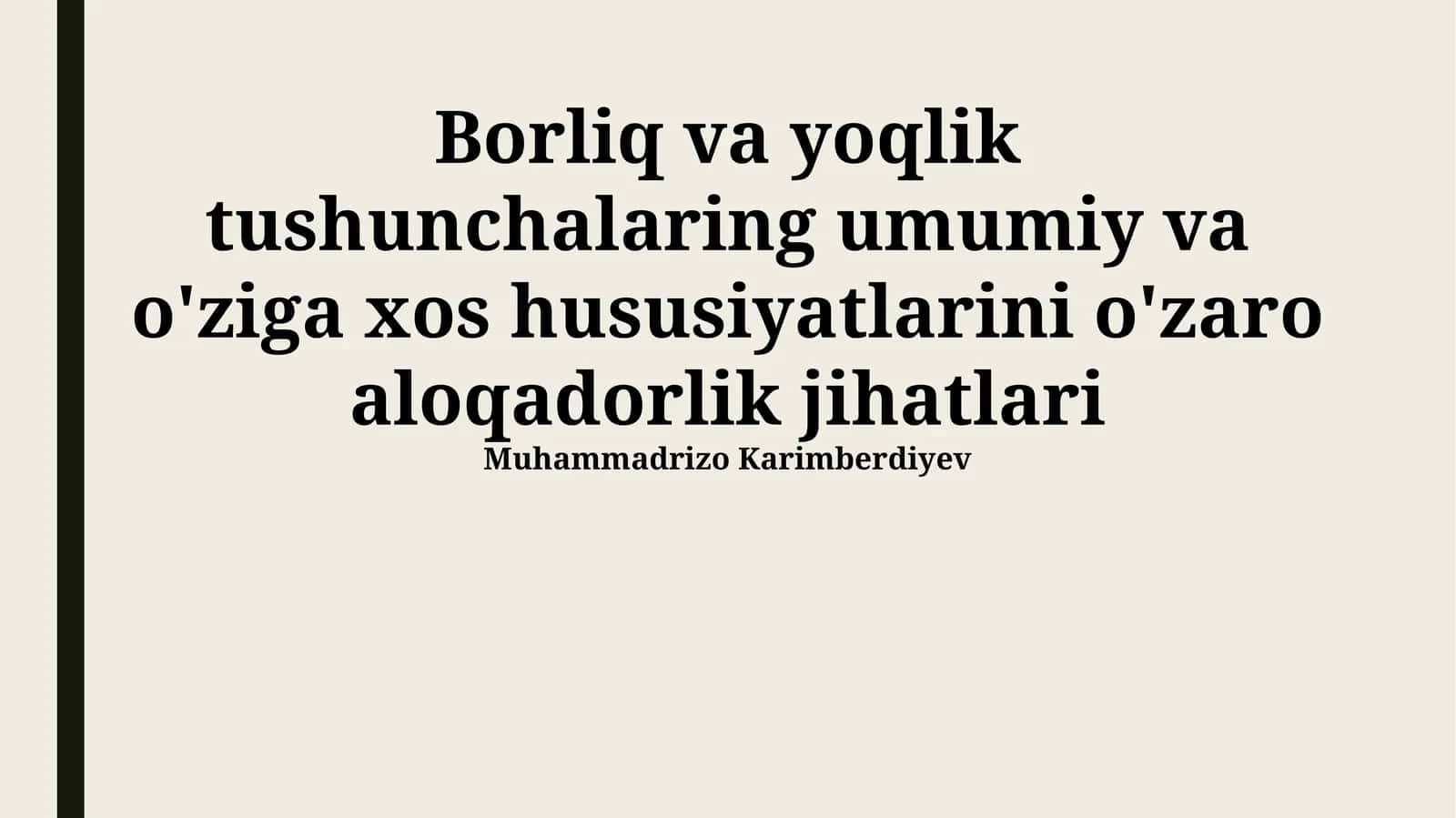 Borliq va yoqlik tushunchalaring umumiy va o'ziga xos hususiyatlarini o'zaro aloqadorlik jihatlari 1