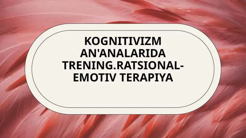 Kognitivizm an'analarida trening.Ratsional-emotiv terapiya 1