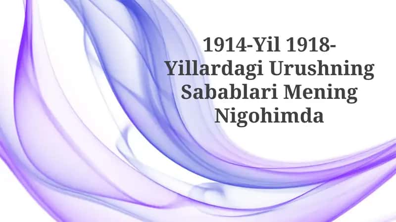 1914-Yil 1918-Yillardagi Urushning Sabablari MeningNigohimda 1