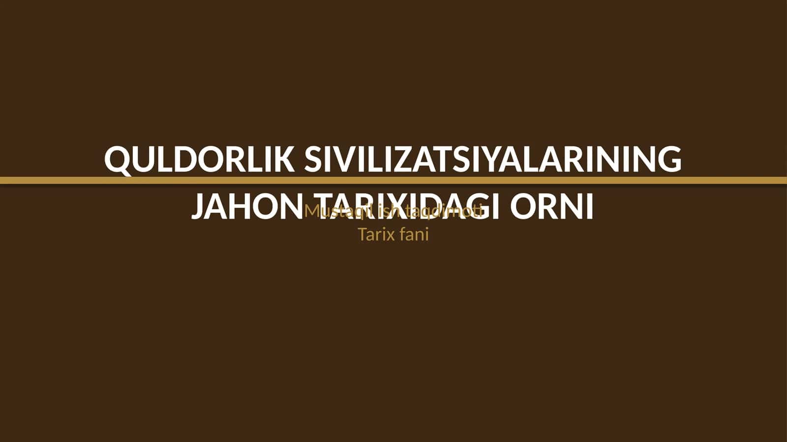 Quldorlik sivilizatsiyalarining jahon tarixidagi oʻrni 1