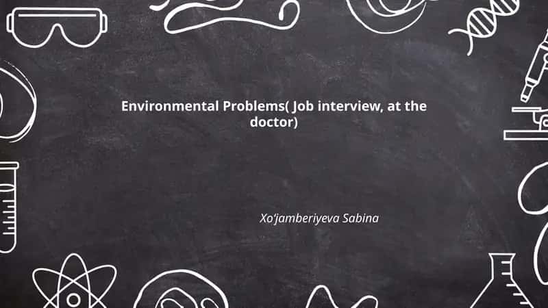 Environmental Problems( Job interview, at the doctor) 1