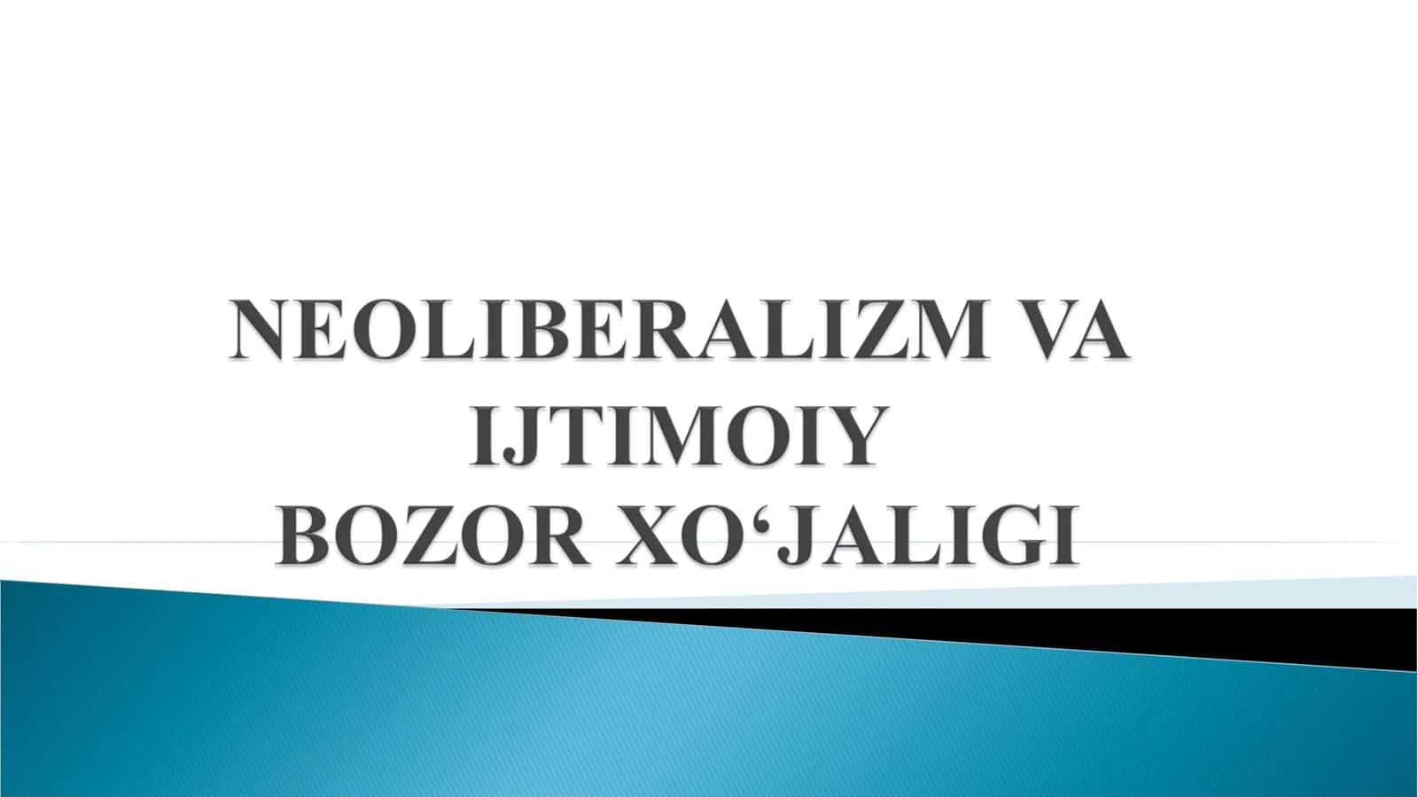 NEOLIBERALIZM VA IJTIMOIY BOZOR XO‘JALIGI 1