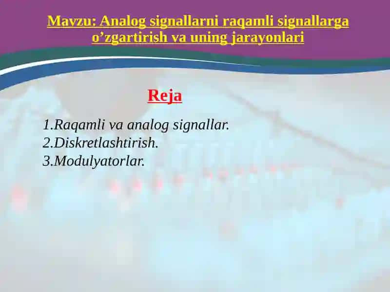 Analog signallarni raqamli signallarga o’zgartirish va uningjarayonlari