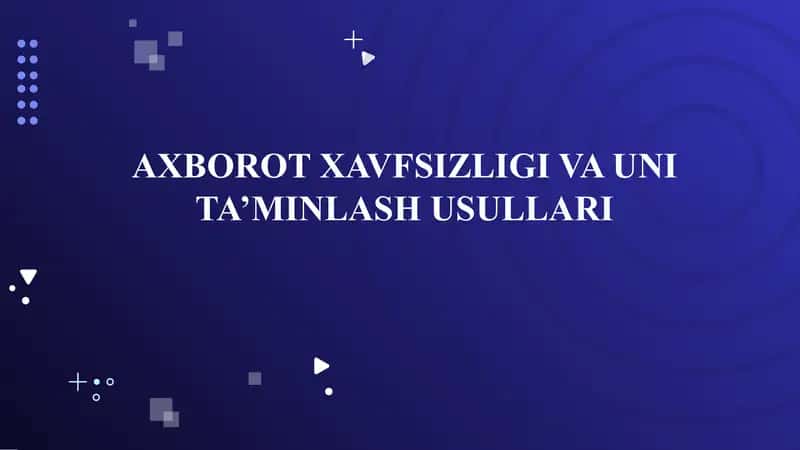 AXBOROT XAVFSIZLIGI VA UNI TA’MINLASH USULLARI 1