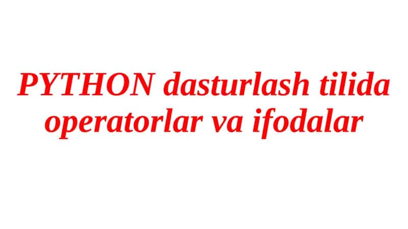 Python dasturlash tilida operatorlar va ifodalar 1