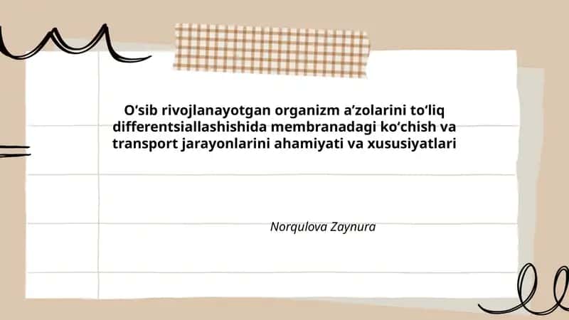 Oʻsib rivojlanayotgan organizm aʼzolarini toʻliq differentsiallashishida membranadagi koʻchish va transport jarayonlarini ahamiyati va xususiyatlari 1