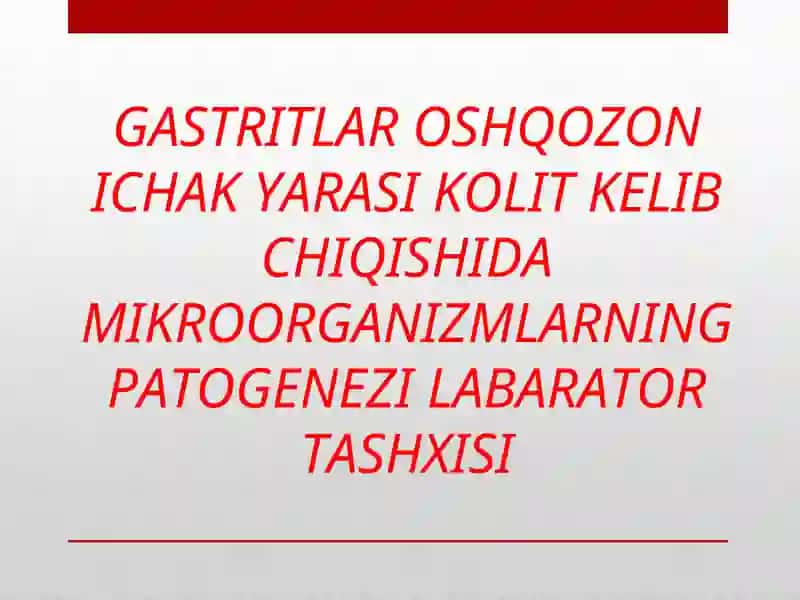 GASTRITLAR OSHQOZON ICHAK YARASI KOLIT KELIB CHIQISHIDA MIKROORGANIZMLARNING PATOGENEZI LABARATOR TASHXISI