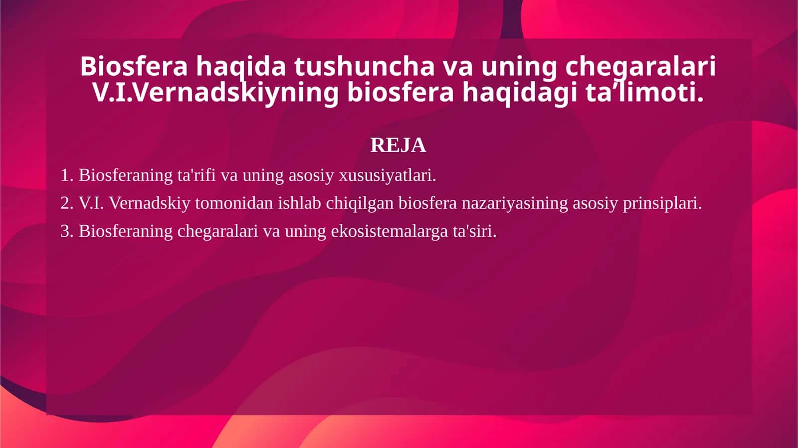 Biosfera haqida tushuncha va uning chegaralari V.I.Vernadskiyning biosfera haqidagi ta’limoti. 1