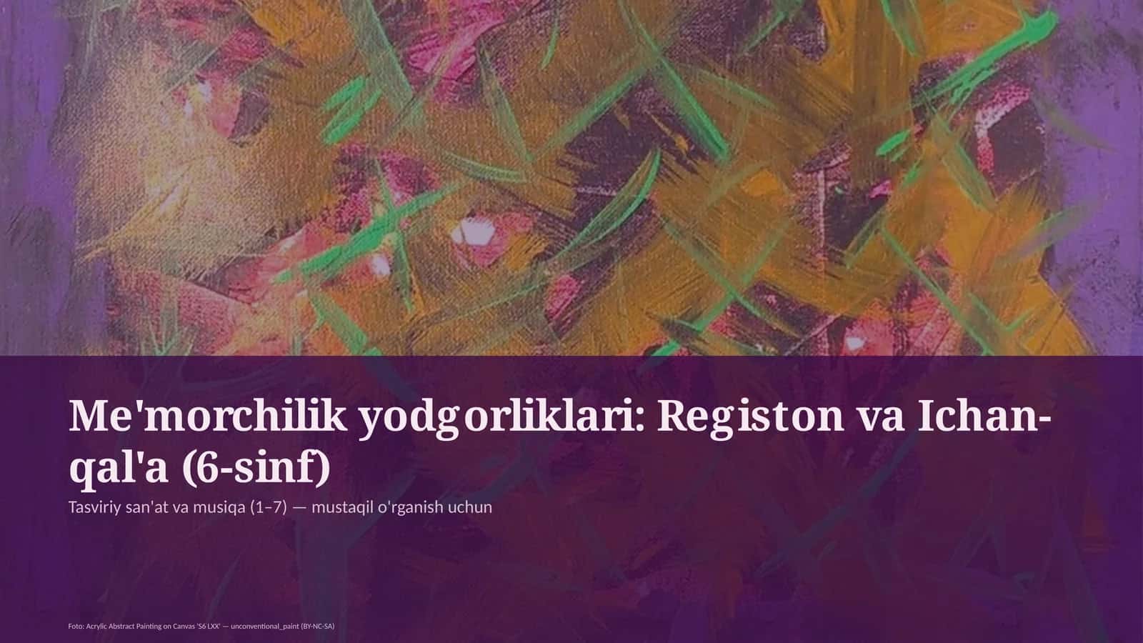 Me'morchilik yodgorliklari: Registon va Ichan-qal'a (6-sinf) 1