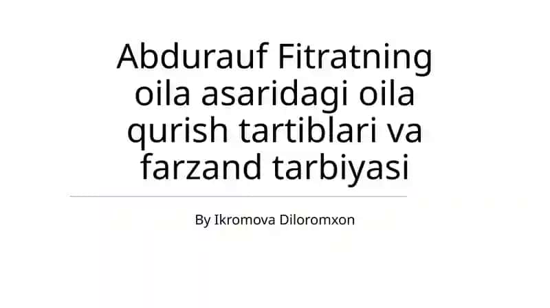 Abdurauf Fitratning oila asaridagi oila qurish tartiblari va farzand tarbiyasi