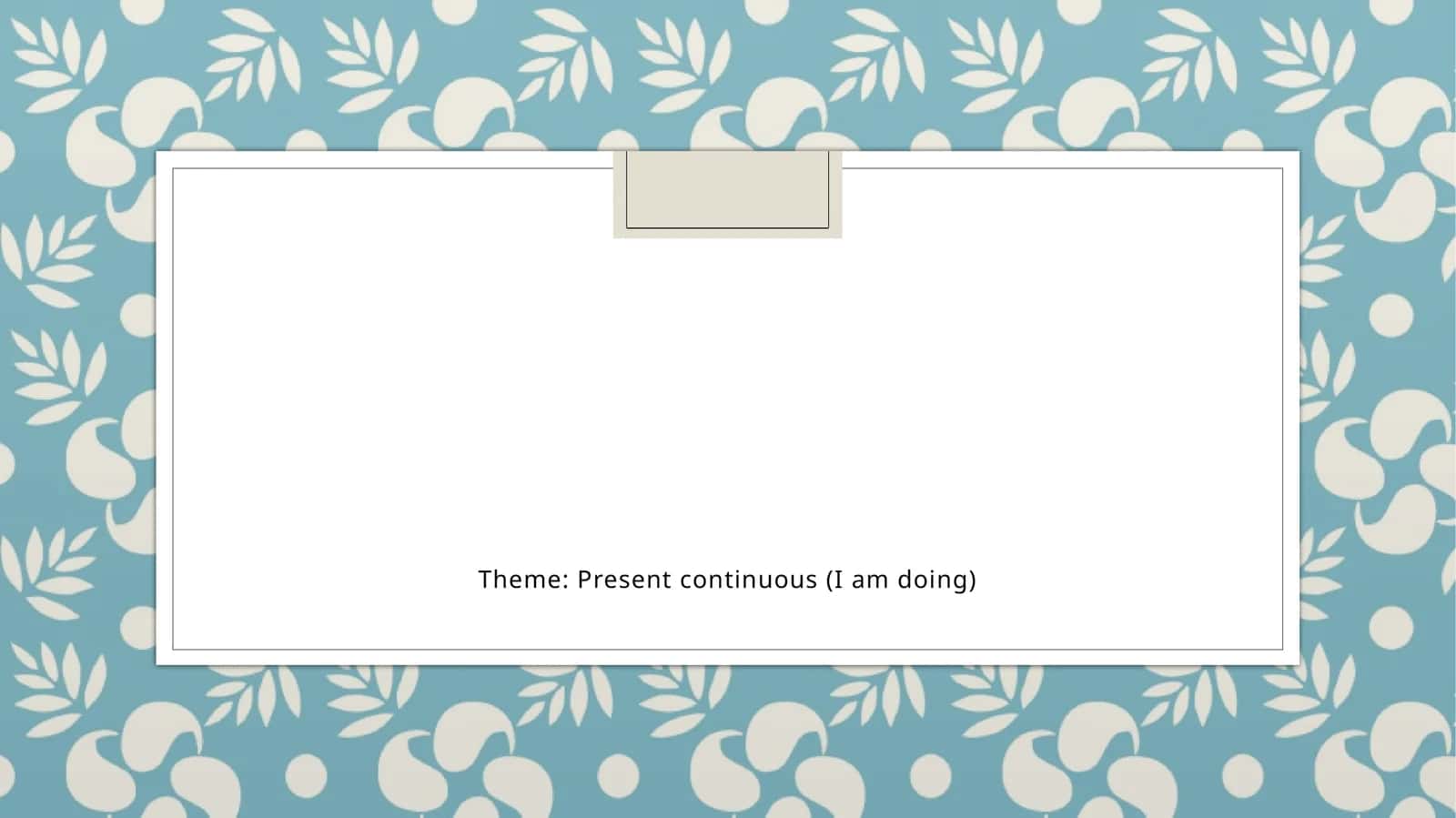 Present continuous (I am doing) 1