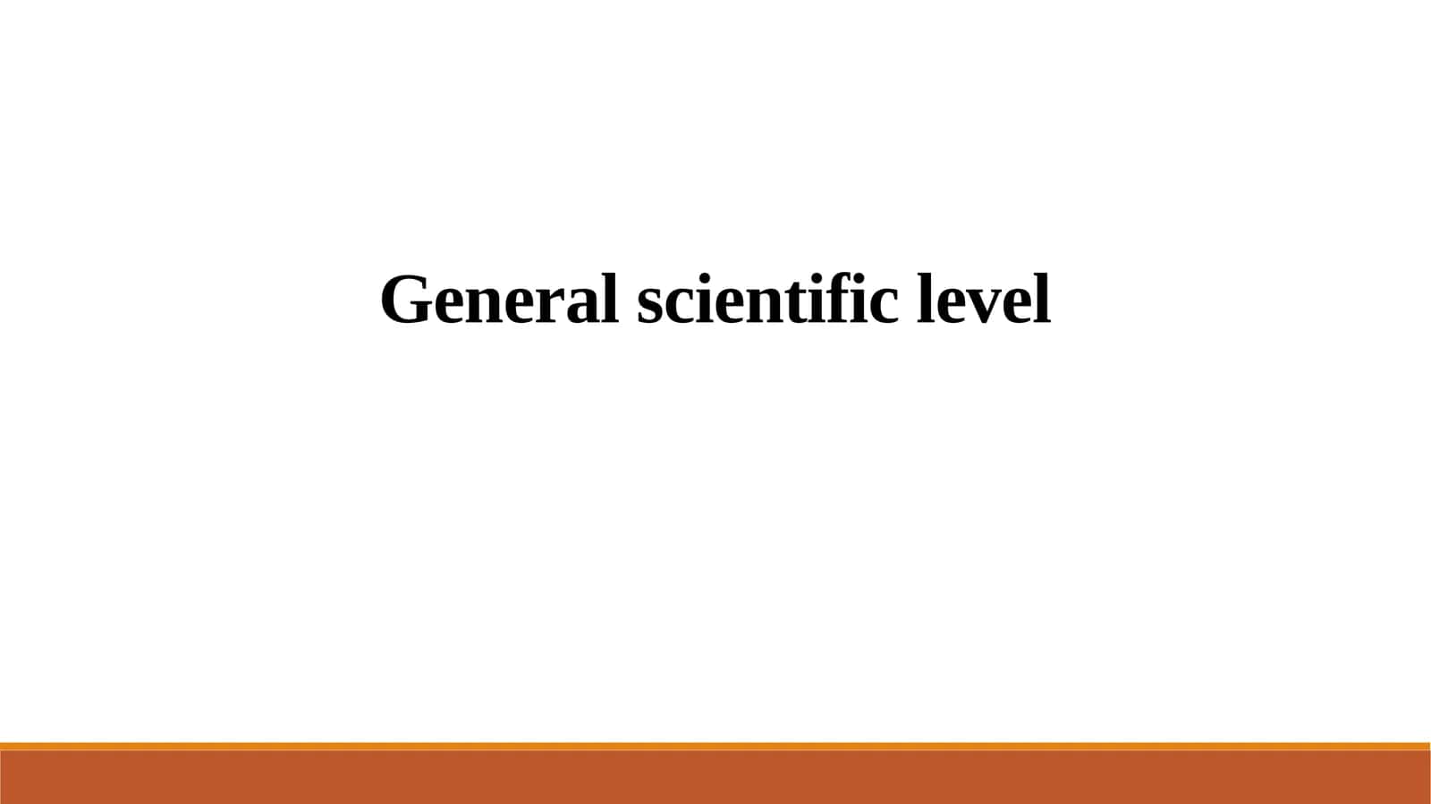 General scientific level. 1