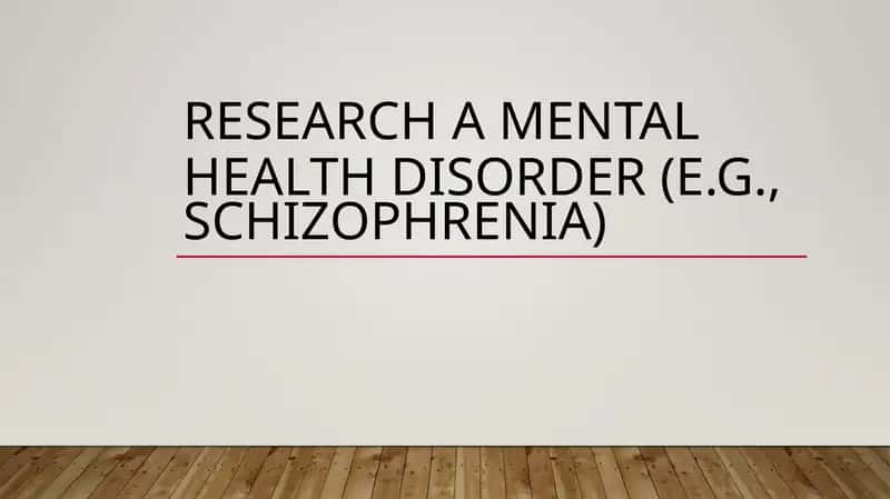 research a mental health disorder schizophrenia 1