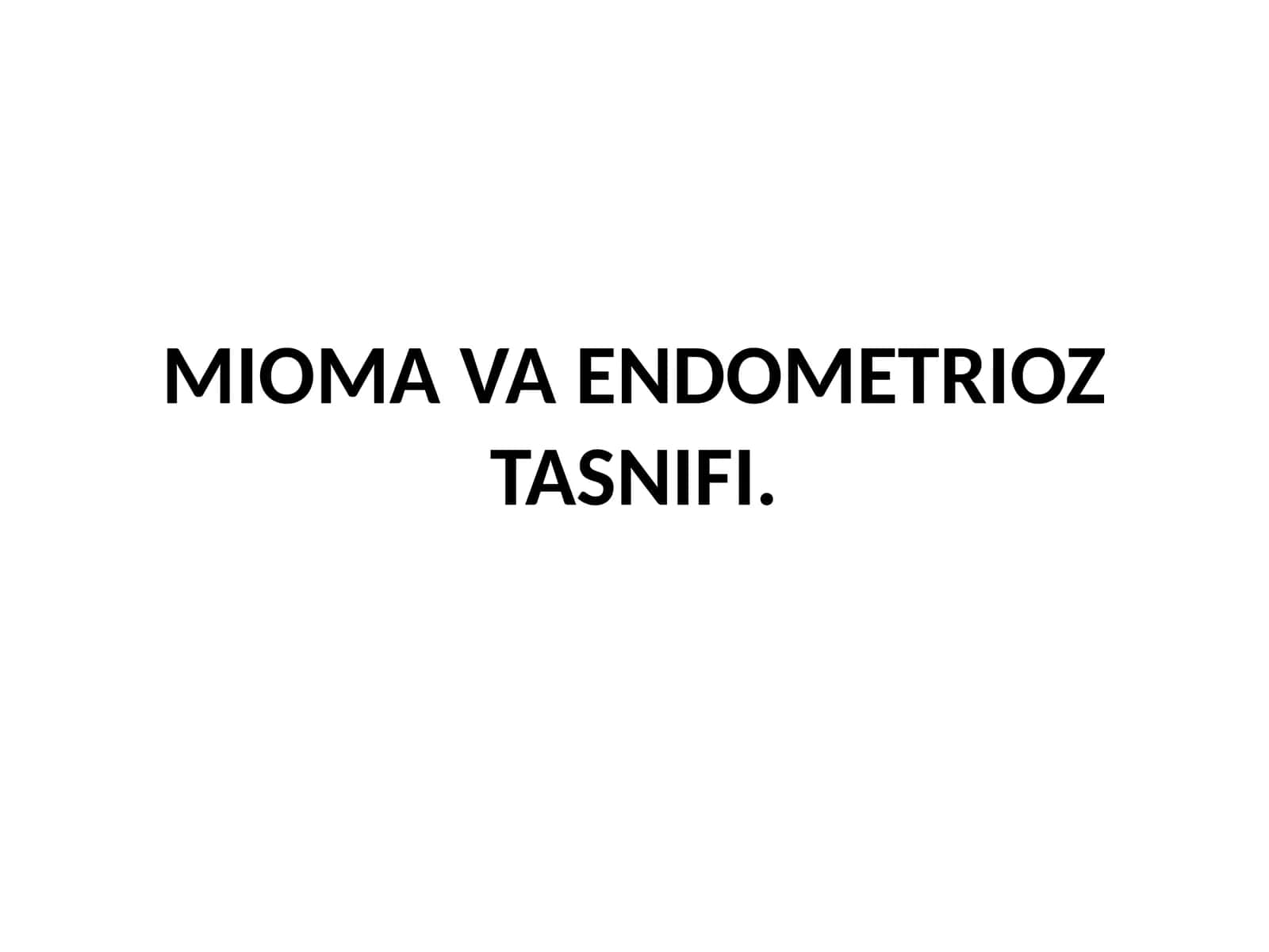 MIOMA VA ENDOMETRIOZ TASNIFI 1
