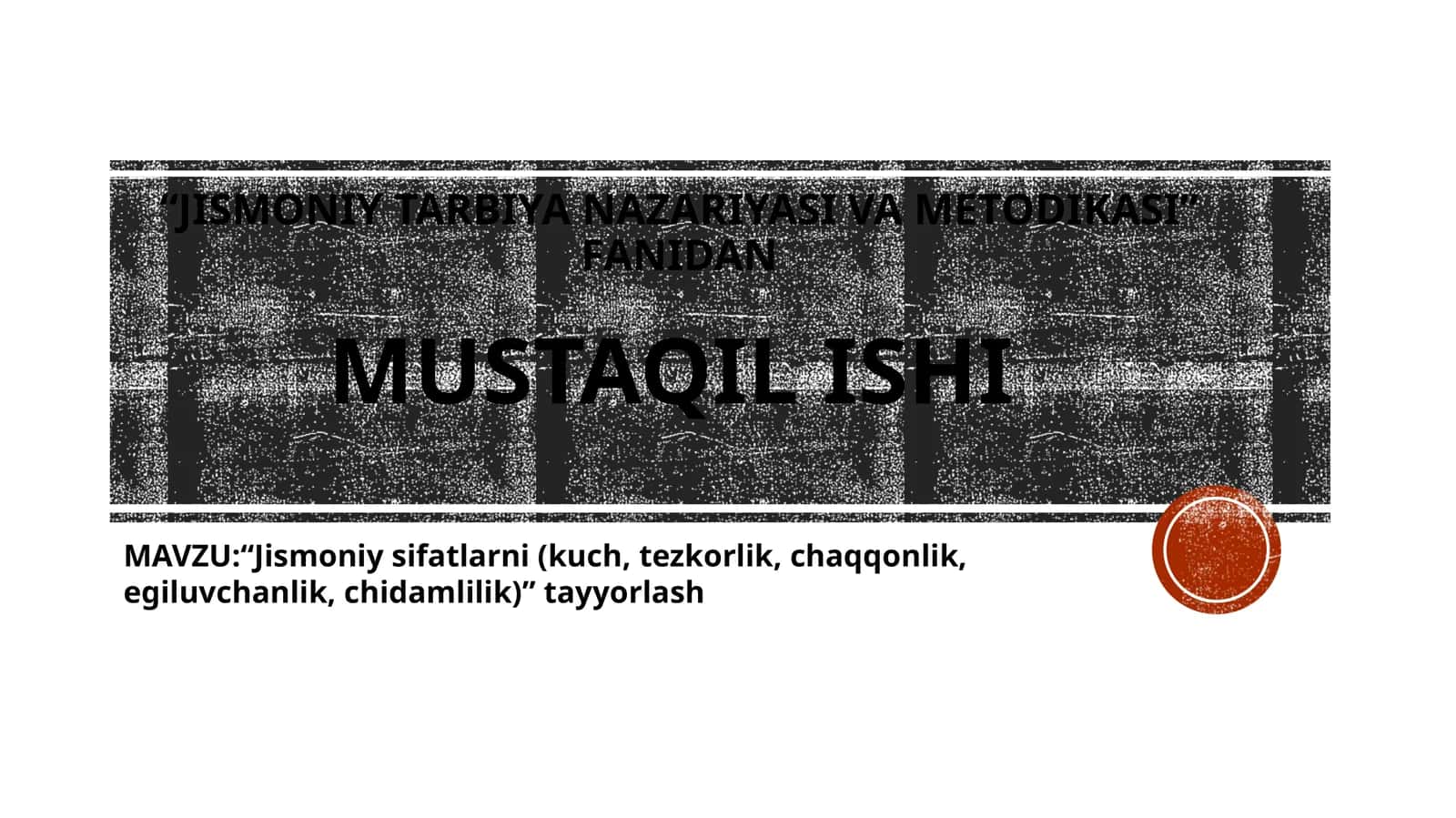 “JISMONIY TARBIYA NAZARIYASI VA METODIKASI” FANIDAN MUSTAQIL ISHI MAVZU:“Jismoniysifatlarni(kuch,tezkorlik,chaqqonlik,egiluvchanlik,chidamlilik)”tayyorlash 1