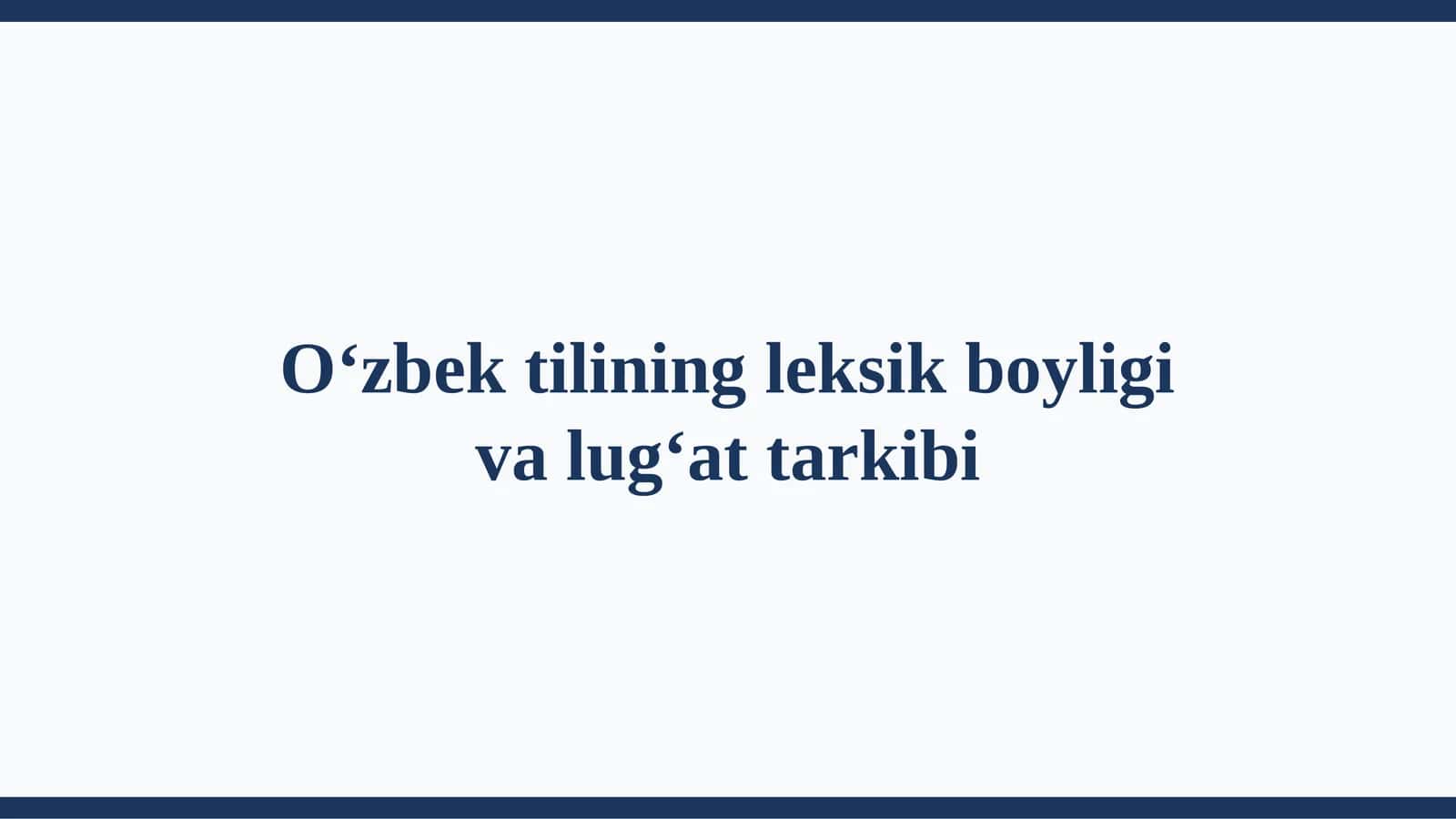 O‘zbek tilining leksik boyligi va lug‘at tarkibi 1