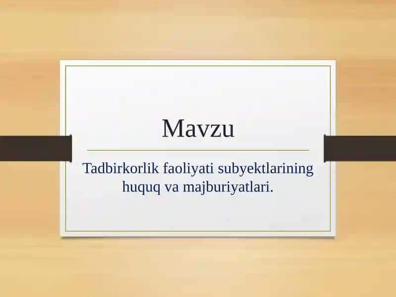 Tadbirkorlik faoliyati subyektlarining huquq va majburiyatlari