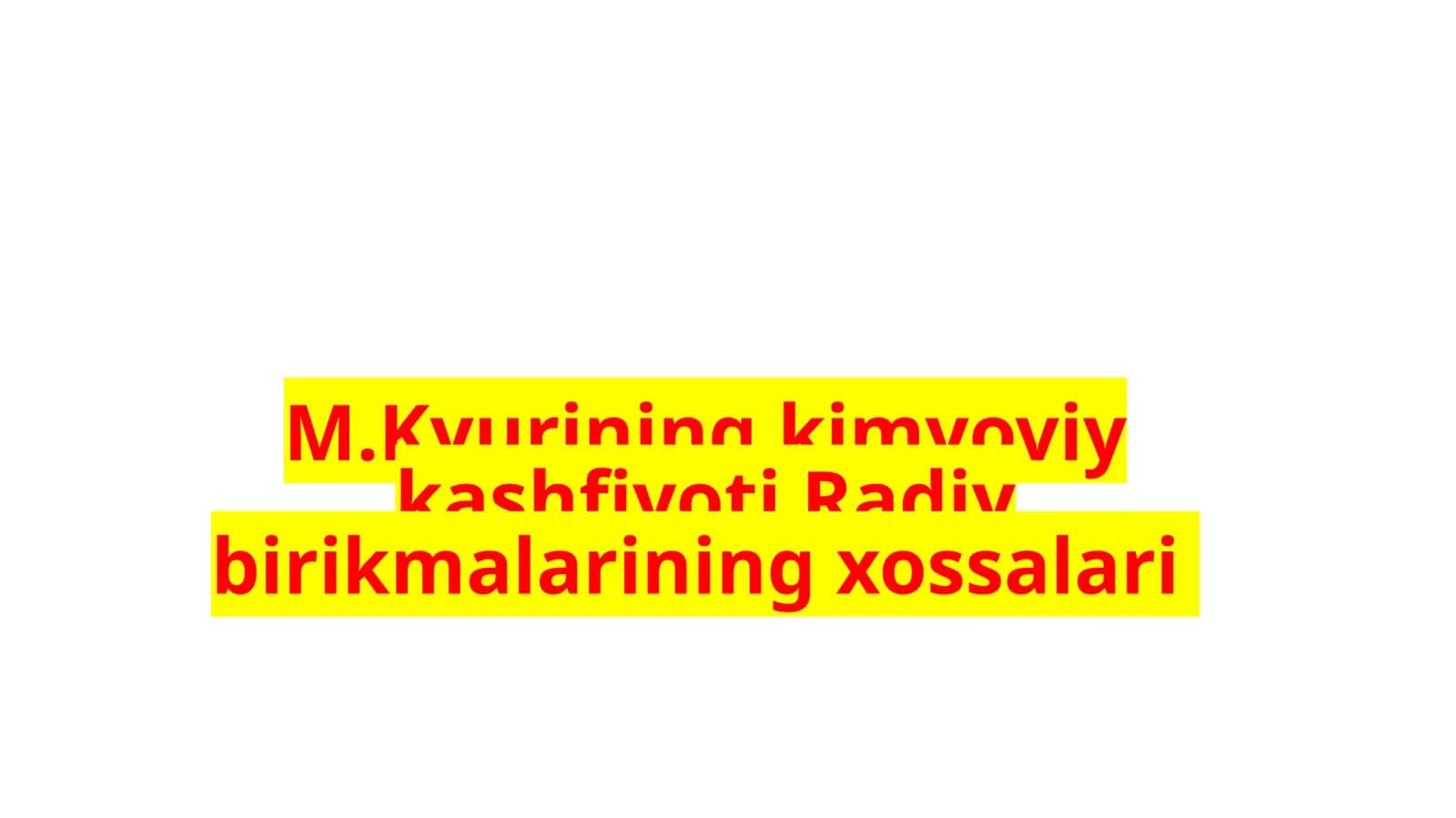M. Kyurining kimyoviy kashfiyoti 1