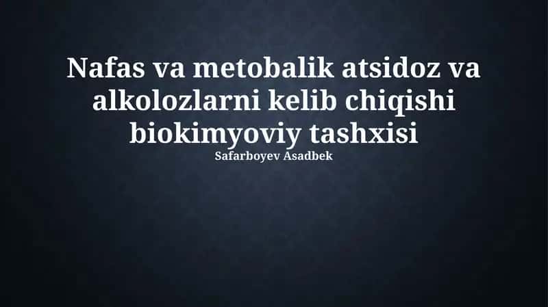 Nafas va metobalik atsidoz va alkolozlarni kelib chiqishi biokimyoviy tashxisi 1