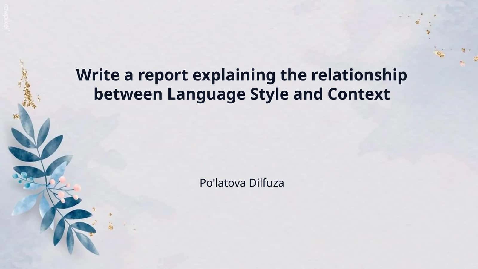 Write a report explaining the relationship between Language Style and Context 1