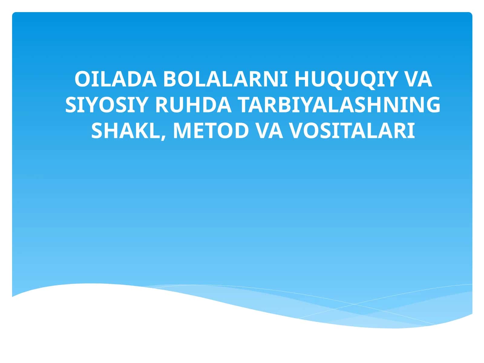 OILADA BOLALARNI HUQUQIY VA SIYOSIY RUHDA TARBIYALASHNING SHAKL, METOD VA VOSITALARI 1