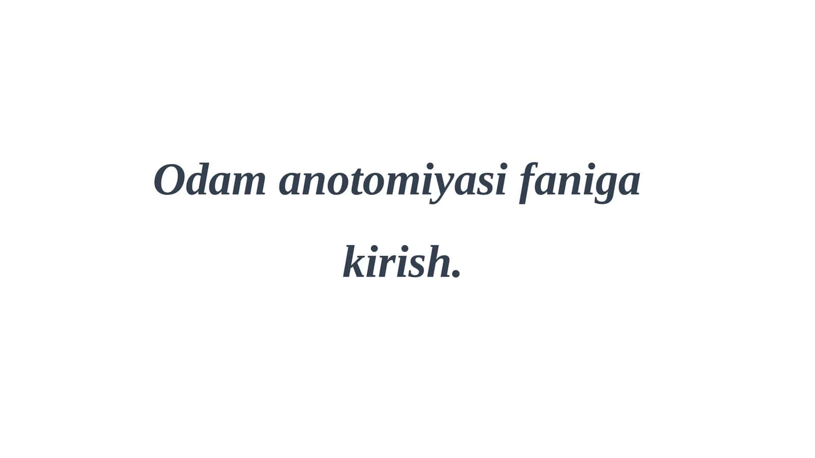 Odamanatomiyasifanigakirish 1