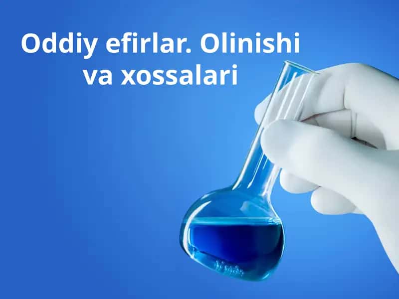 Oddiy efirlar. Olinishi va xossalari 1