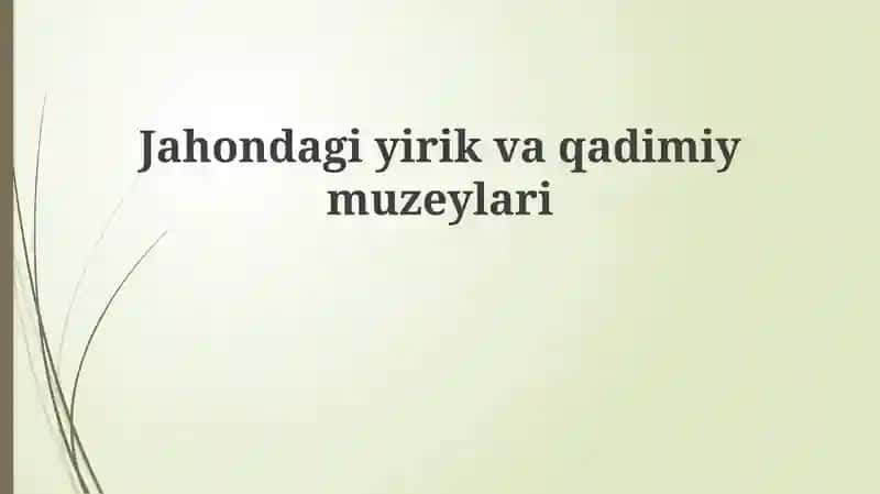 Jahondagi yirik va qadimiymuzeylar