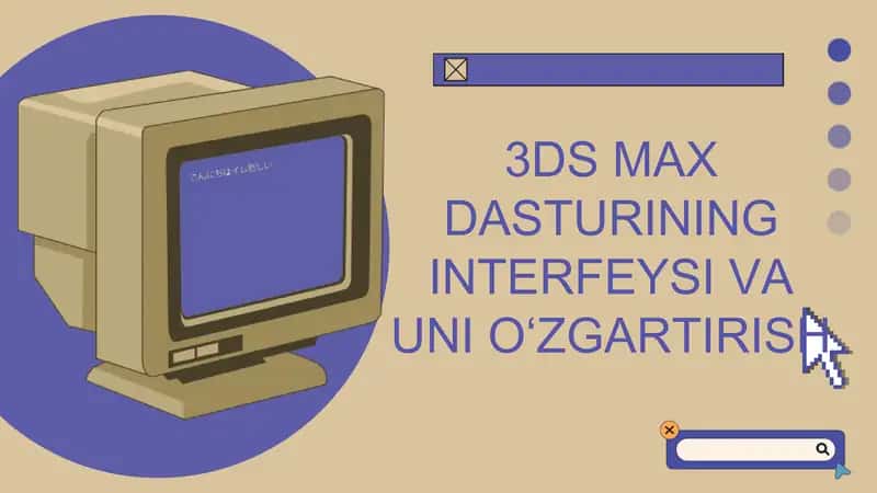 3DS MAX DASTURINING INTERFEYSI VA UNI O‘ZGARTIRISH 1