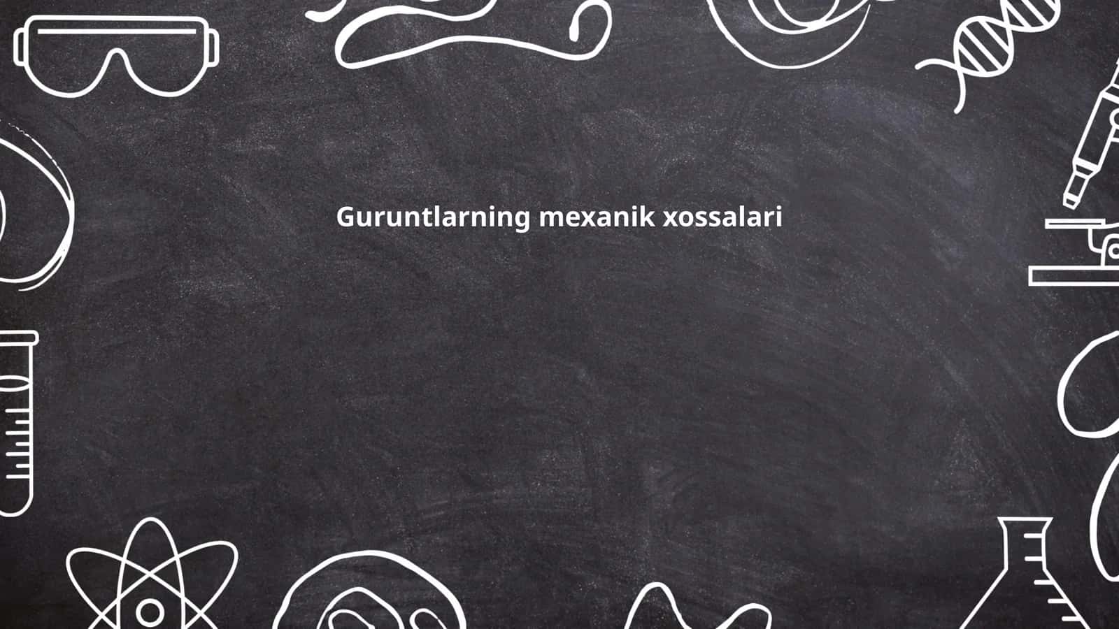 Guruntlarning mexanik xossalari 1