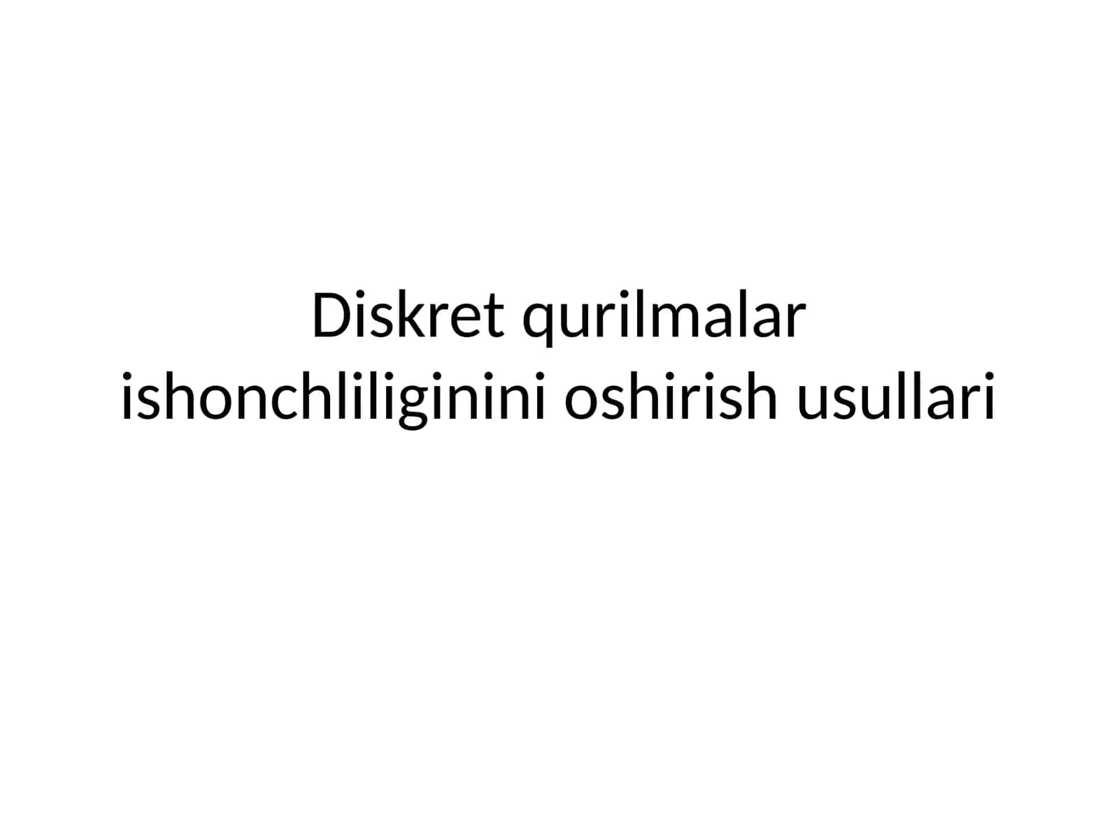 Diskret qurilmalar ishonchli g'ishlarining oshirish usullari 1