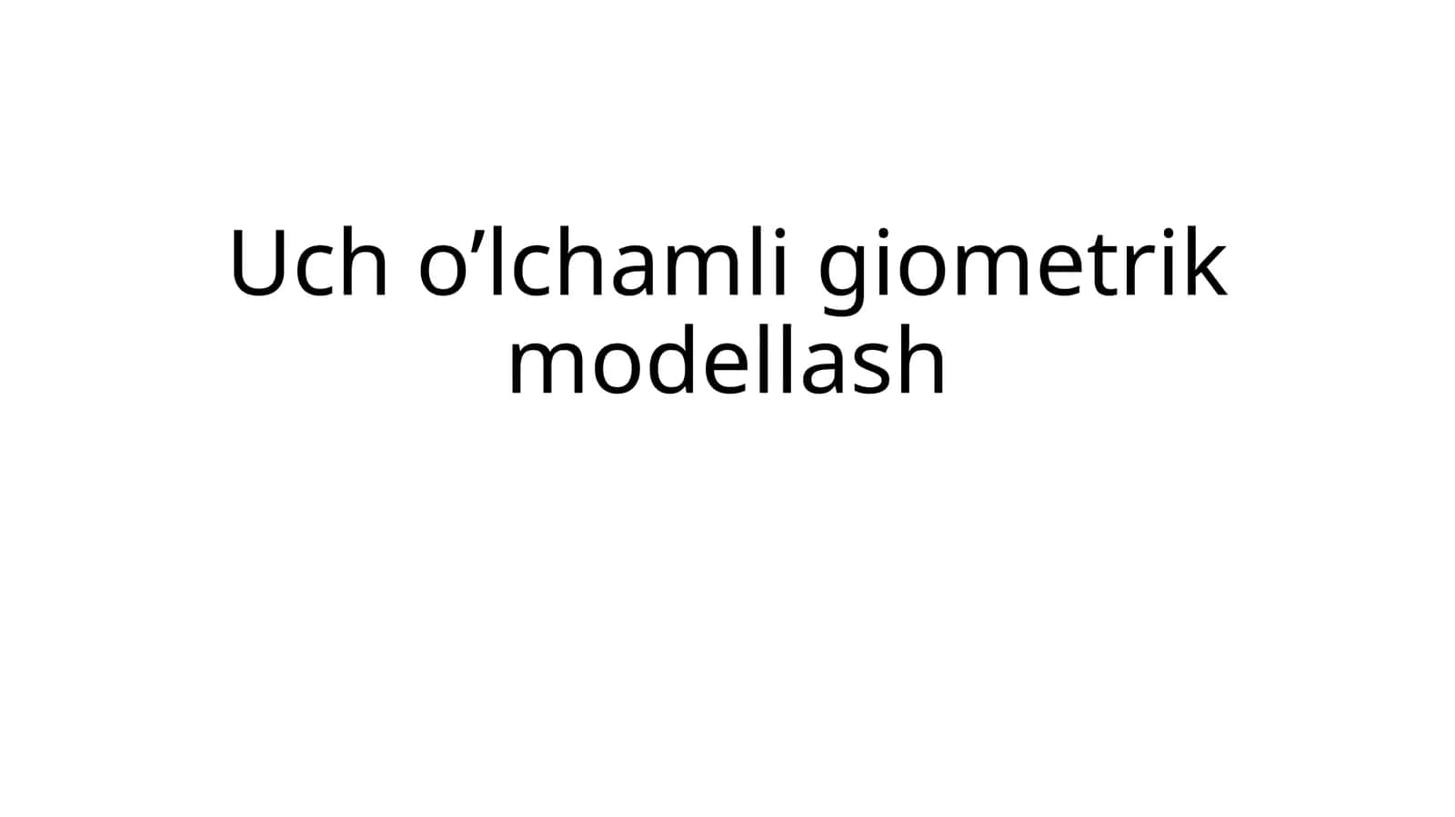 Uch o’lchamligiometrik modellash 1